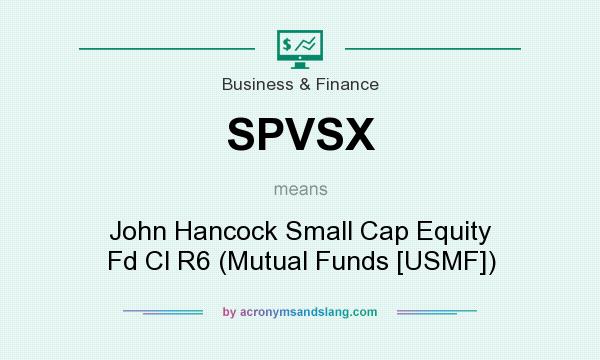 What does SPVSX mean? It stands for John Hancock Small Cap Equity Fd Cl R6 (Mutual Funds [USMF])