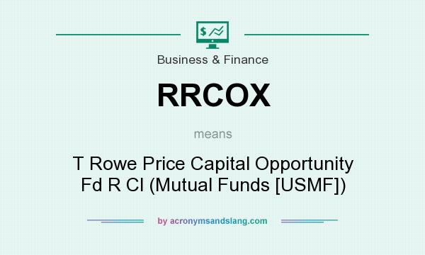What does RRCOX mean? It stands for T Rowe Price Capital Opportunity Fd R Cl (Mutual Funds [USMF])
