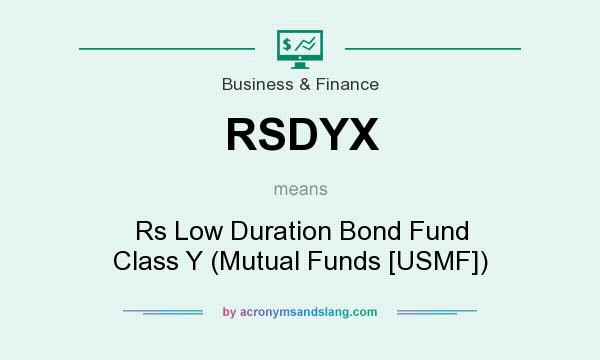 What does RSDYX mean? It stands for Rs Low Duration Bond Fund Class Y (Mutual Funds [USMF])