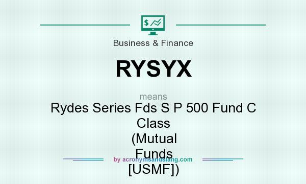 What does RYSYX mean? It stands for Rydes Series Fds S P 500 Fund C Class (Mutual Funds [USMF])