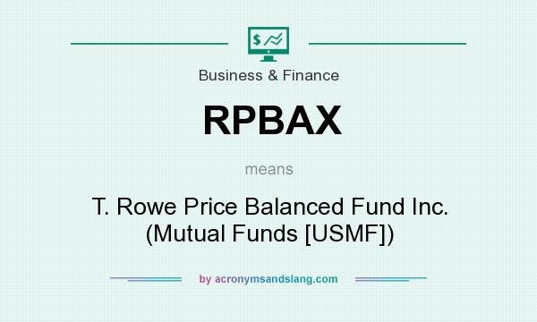 What does RPBAX mean? It stands for T. Rowe Price Balanced Fund Inc. (Mutual Funds [USMF])