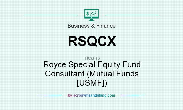 What does RSQCX mean? It stands for Royce Special Equity Fund Consultant (Mutual Funds [USMF])