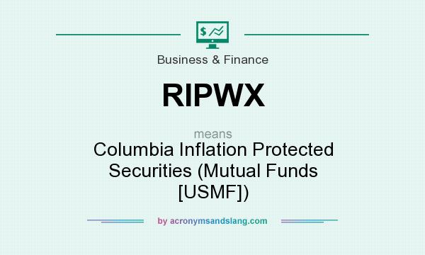 What does RIPWX mean? It stands for Columbia Inflation Protected Securities (Mutual Funds [USMF])