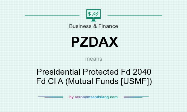 What does PZDAX mean? It stands for Presidential Protected Fd 2040 Fd Cl A (Mutual Funds [USMF])