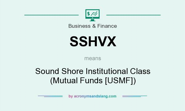 What does SSHVX mean? It stands for Sound Shore Institutional Class (Mutual Funds [USMF])