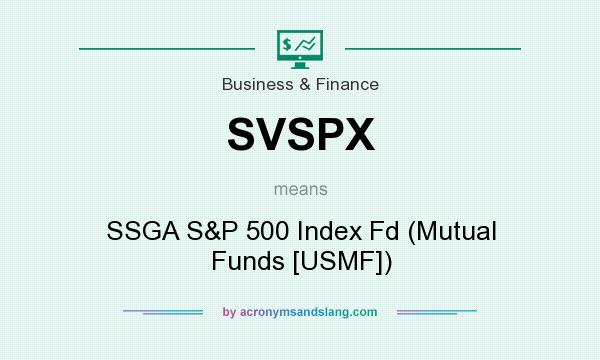 What does SVSPX mean? It stands for SSGA S&P 500 Index Fd (Mutual Funds [USMF])