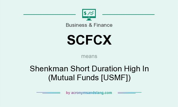 What does SCFCX mean? It stands for Shenkman Short Duration High In (Mutual Funds [USMF])