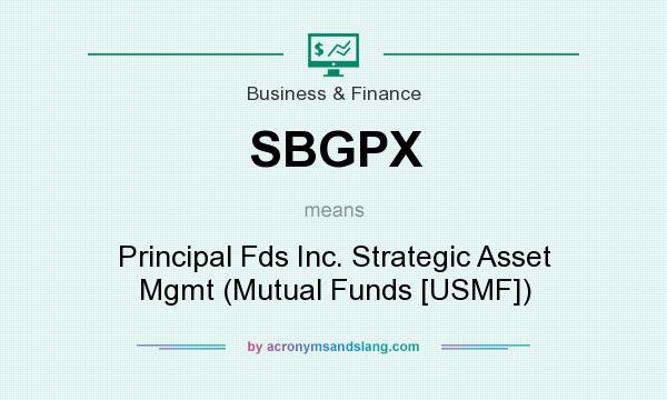 What does SBGPX mean? It stands for Principal Fds Inc. Strategic Asset Mgmt (Mutual Funds [USMF])