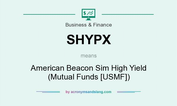 What does SHYPX mean? It stands for American Beacon Sim High Yield (Mutual Funds [USMF])