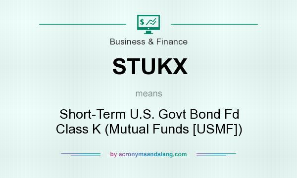What does STUKX mean? It stands for Short-Term U.S. Govt Bond Fd Class K (Mutual Funds [USMF])