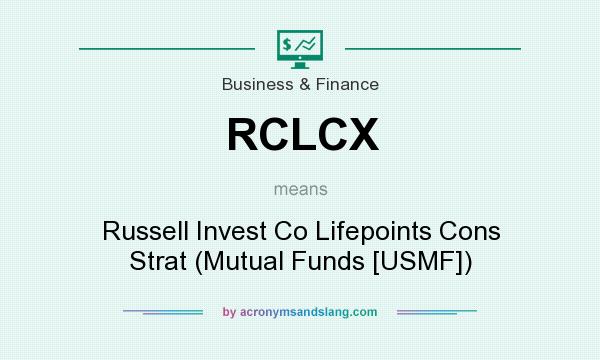 What does RCLCX mean? It stands for Russell Invest Co Lifepoints Cons Strat (Mutual Funds [USMF])