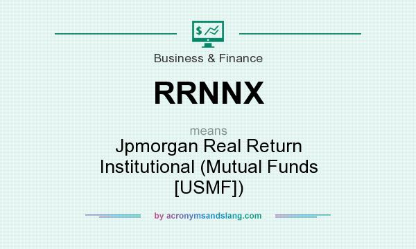 What does RRNNX mean? It stands for Jpmorgan Real Return Institutional (Mutual Funds [USMF])