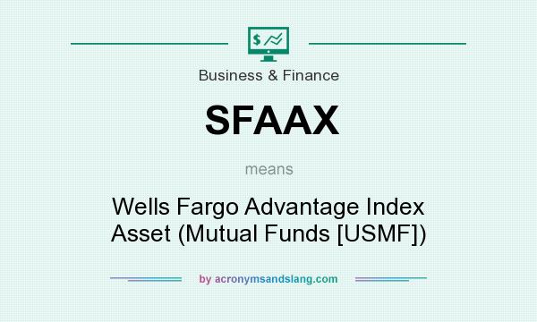 What does SFAAX mean? It stands for Wells Fargo Advantage Index Asset (Mutual Funds [USMF])