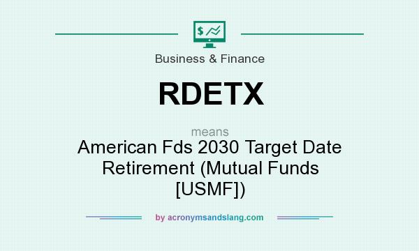 What does RDETX mean? It stands for American Fds 2030 Target Date Retirement (Mutual Funds [USMF])