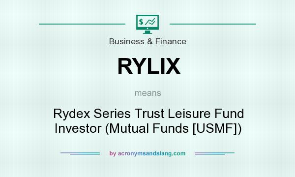 What does RYLIX mean? It stands for Rydex Series Trust Leisure Fund Investor (Mutual Funds [USMF])