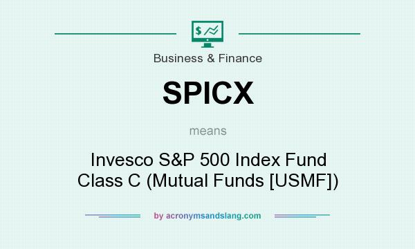 What does SPICX mean? It stands for Invesco S&P 500 Index Fund Class C (Mutual Funds [USMF])