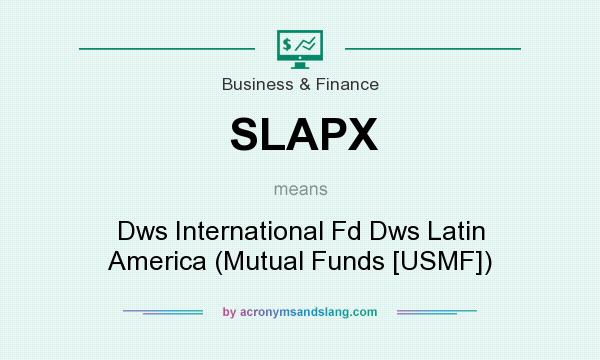 What does SLAPX mean? It stands for Dws International Fd Dws Latin America (Mutual Funds [USMF])