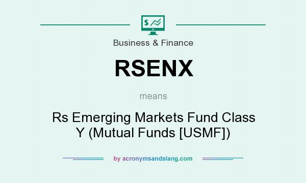 What does RSENX mean? It stands for Rs Emerging Markets Fund Class Y (Mutual Funds [USMF])