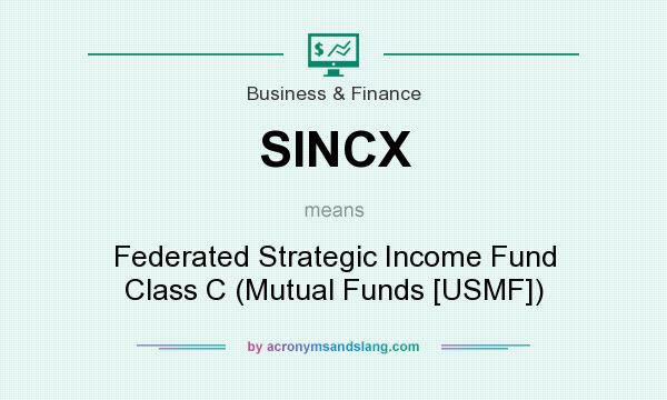 What does SINCX mean? It stands for Federated Strategic Income Fund Class C (Mutual Funds [USMF])