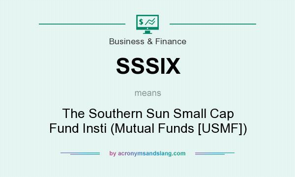 What does SSSIX mean? It stands for The Southern Sun Small Cap Fund Insti (Mutual Funds [USMF])