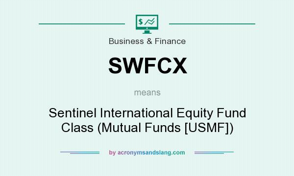 What does SWFCX mean? It stands for Sentinel International Equity Fund Class (Mutual Funds [USMF])