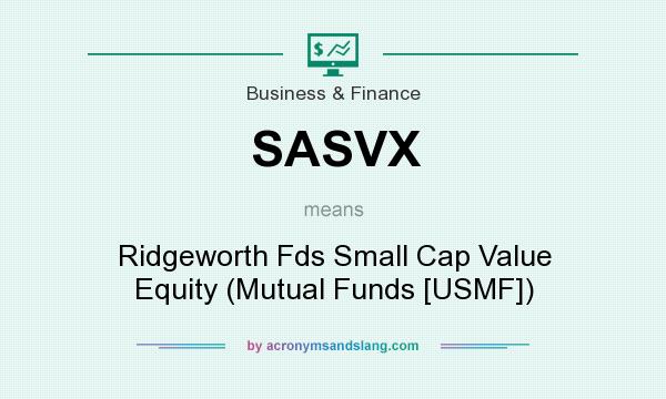 What does SASVX mean? It stands for Ridgeworth Fds Small Cap Value Equity (Mutual Funds [USMF])