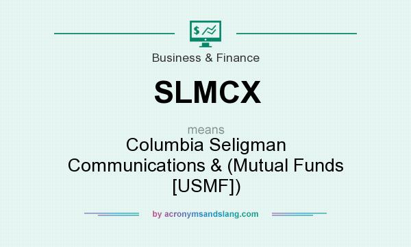 What does SLMCX mean? It stands for Columbia Seligman Communications & (Mutual Funds [USMF])