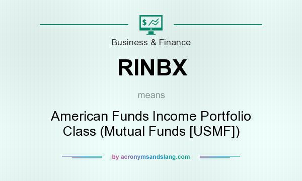 What does RINBX mean? It stands for American Funds Income Portfolio Class (Mutual Funds [USMF])