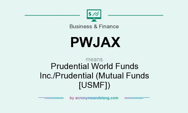 What does PWJAX mean? It stands for Prudential World Funds Inc./Prudential (Mutual Funds [USMF])