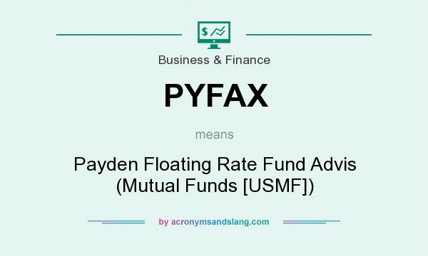 What does PYFAX mean? It stands for Payden Floating Rate Fund Advis (Mutual Funds [USMF])