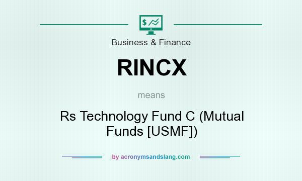 What does RINCX mean? It stands for Rs Technology Fund C (Mutual Funds [USMF])