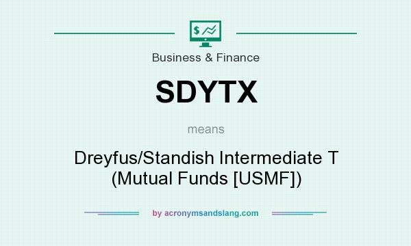 What does SDYTX mean? It stands for Dreyfus/Standish Intermediate T (Mutual Funds [USMF])