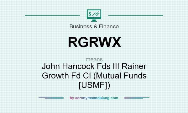 What does RGRWX mean? It stands for John Hancock Fds III Rainer Growth Fd Cl (Mutual Funds [USMF])