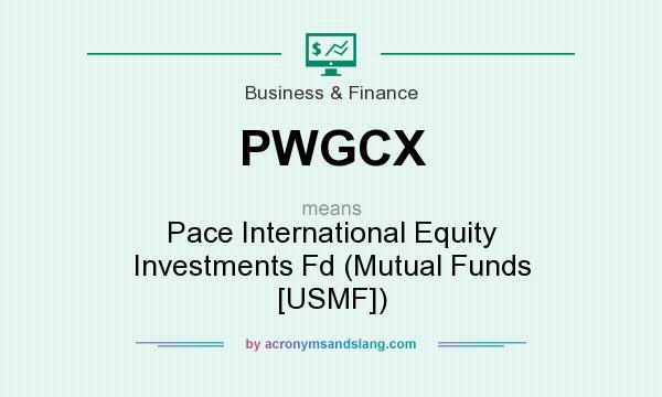 What does PWGCX mean? It stands for Pace International Equity Investments Fd (Mutual Funds [USMF])