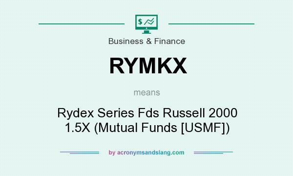 What does RYMKX mean? It stands for Rydex Series Fds Russell 2000 1.5X (Mutual Funds [USMF])