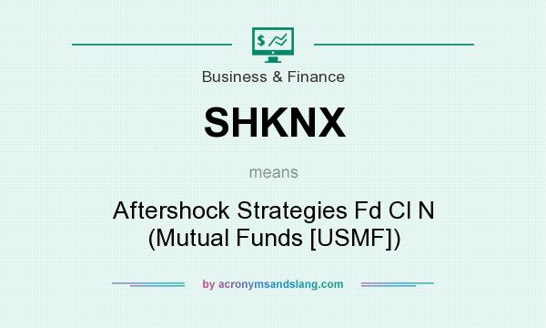 What does SHKNX mean? It stands for Aftershock Strategies Fd Cl N (Mutual Funds [USMF])