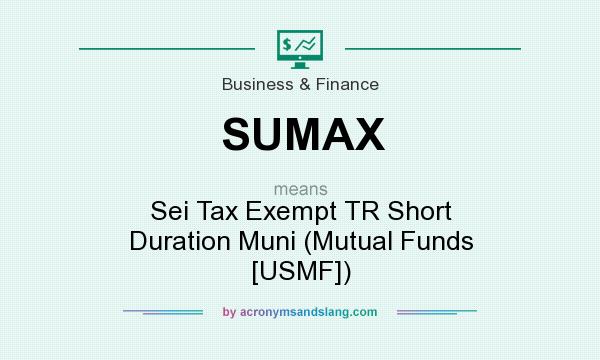 What does SUMAX mean? It stands for Sei Tax Exempt TR Short Duration Muni (Mutual Funds [USMF])