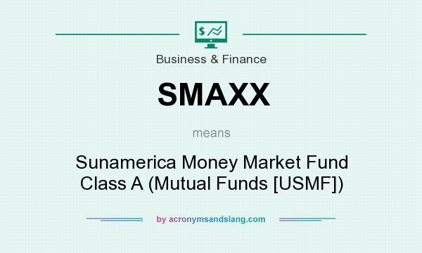 What does SMAXX mean? It stands for Sunamerica Money Market Fund Class A (Mutual Funds [USMF])