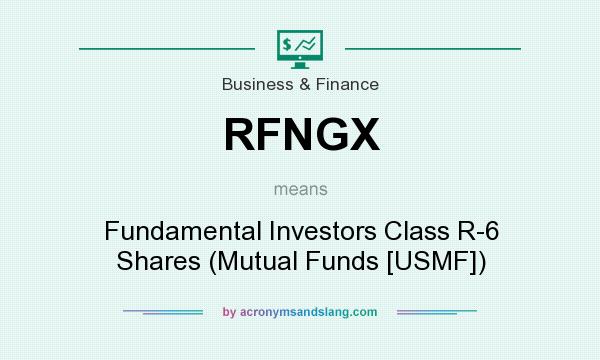 What does RFNGX mean? It stands for Fundamental Investors Class R-6 Shares (Mutual Funds [USMF])
