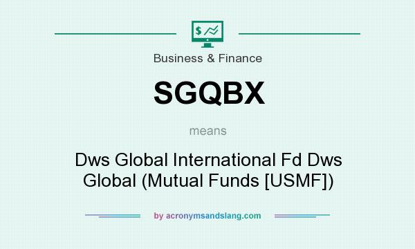 What does SGQBX mean? It stands for Dws Global International Fd Dws Global (Mutual Funds [USMF])