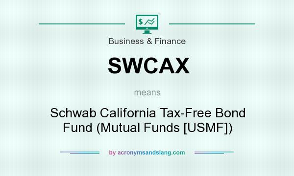 What does SWCAX mean? It stands for Schwab California Tax-Free Bond Fund (Mutual Funds [USMF])