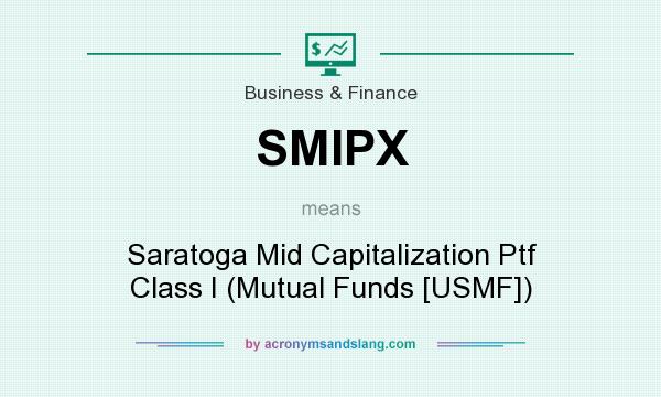 What does SMIPX mean? It stands for Saratoga Mid Capitalization Ptf Class I (Mutual Funds [USMF])