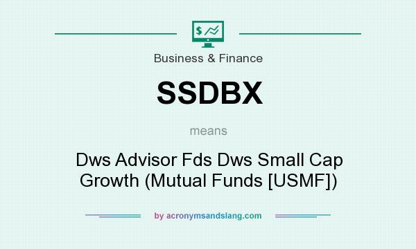 What does SSDBX mean? It stands for Dws Advisor Fds Dws Small Cap Growth (Mutual Funds [USMF])
