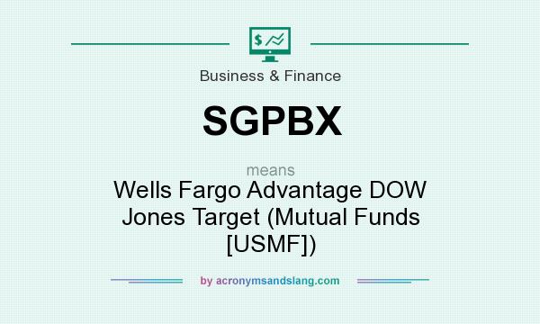What does SGPBX mean? It stands for Wells Fargo Advantage DOW Jones Target (Mutual Funds [USMF])