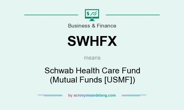 What does SWHFX mean? It stands for Schwab Health Care Fund (Mutual Funds [USMF])