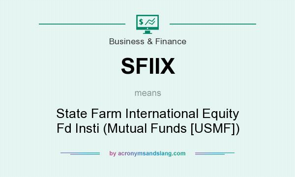 What does SFIIX mean? It stands for State Farm International Equity Fd Insti (Mutual Funds [USMF])