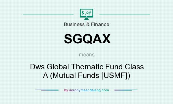 What does SGQAX mean? It stands for Dws Global Thematic Fund Class A (Mutual Funds [USMF])