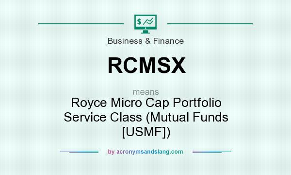 What does RCMSX mean? It stands for Royce Micro Cap Portfolio Service Class (Mutual Funds [USMF])