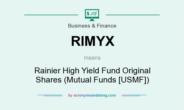 What does RIMYX mean? It stands for Rainier High Yield Fund Original Shares (Mutual Funds [USMF])