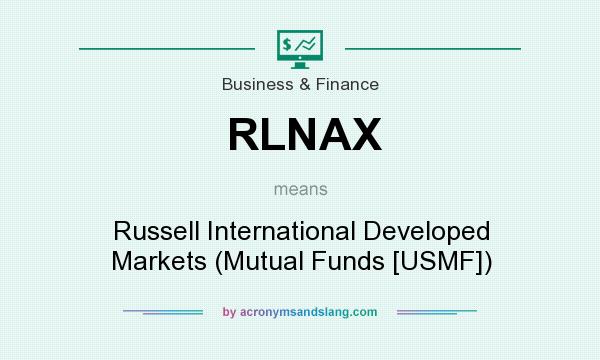 What does RLNAX mean? It stands for Russell International Developed Markets (Mutual Funds [USMF])